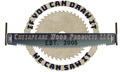 Chesapeake Wood Products Chesapeake Wood Products - If you can draw it, we can saw it